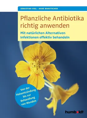 Wanitschek / Vigl |  Pflanzliche Antibiotika richtig anwenden | Buch |  Sack Fachmedien