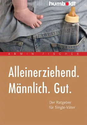 Fischer |  Alleinerziehend. Männlich. Gut. | Buch |  Sack Fachmedien