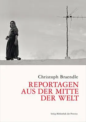 Braendle |  Reportagen aus der Mitte der Welt | Buch |  Sack Fachmedien