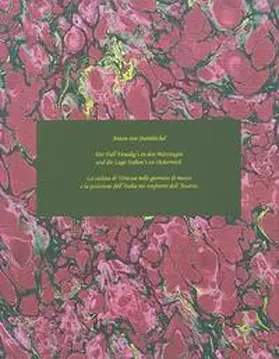 Steinbüchel |  Der Fall Venedig's in den Märztagen und die Lage Italien's zu Österreich /La caduta di Venezia nelle giornate di marzo e la porizione dell'Italia nei confronti dell'Austria | Buch |  Sack Fachmedien