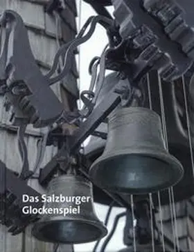 Bundesdenkmalamt / Salzburg Museum |  Das Salzburger Glockenspiel | Buch |  Sack Fachmedien