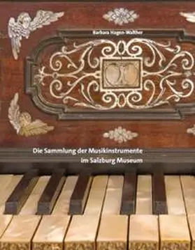Hagen-Walther / Salzburg Museum |  Die Sammlung der Musikinstrumente im Salzburg Museum | Buch |  Sack Fachmedien