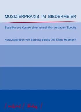 Boisits / Hubmann |  Musizierpraxis im Biedermeier | Buch |  Sack Fachmedien