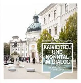 Kramml / Ebner / Braumann | Quartiere im Welterbe Salzburg. KAIVIERTEL UND NONNTAL IM DIALOG | Buch | 978-3-900213-58-9 | sack.de