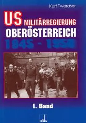 Tweraser |  US-Militärregierung Oberösterreich / US-Militärregierung Oberösterreich 1945 - 1950, Band 1 | Buch |  Sack Fachmedien