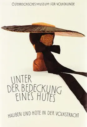 Schindler / Beitl |  Unter der Bedeckung eines Hutes. Hauben und Hüte in der Volkstracht | Buch |  Sack Fachmedien