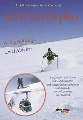 Weiss / Schall |  Schitour Plus - Wenig Aufstieg - Viel Abfahrt | Buch |  Sack Fachmedien