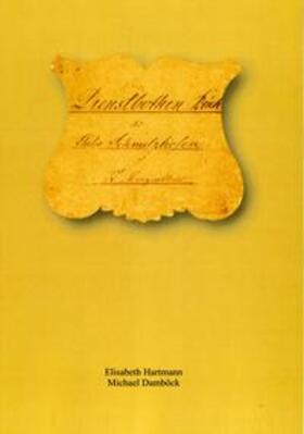 Hartmann / Damböck |  Dienstbotenbuch des Gutes Schmelzhofen zu St. Margarethen (Kärnten). - Original, Transskription, Register, Anmerkungen | Buch |  Sack Fachmedien
