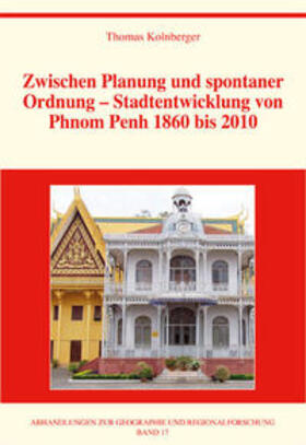 Kolnberger |  Zwischen Planung und spontaner Ordnung – Stadtentwicklung von Phnom Penh 1860 bis 2010 | Buch |  Sack Fachmedien