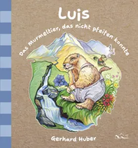 Huber |  Luis. Das Murmeltier, das nicht pfeifen konnte. Kinderbuch | Buch |  Sack Fachmedien