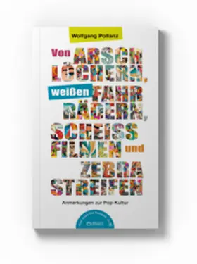 Pollanz |  Von Arschlöchern, weißen Fahrrädern, Scheißfilmen und Zebrastreifen | Buch |  Sack Fachmedien