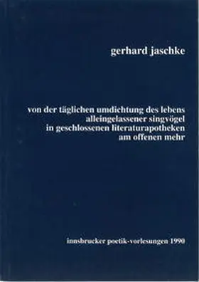 Jaschke |  Von der täglichen Umdichtung des Lebens alleingelassener Singvögel | Buch |  Sack Fachmedien