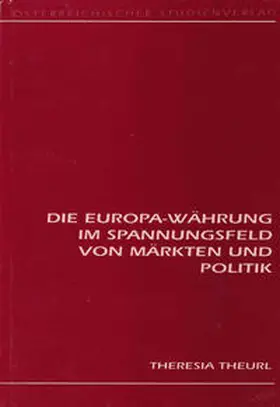 Theurl |  Die Europa-Währung im Spannungsfeld von Märkten und Politik | Buch |  Sack Fachmedien