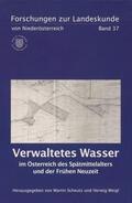 Scheutz / Weigl |  Verwaltetes Wasser im Österreich des Spätmittelalters und der Frühen Neuzeit | Buch |  Sack Fachmedien