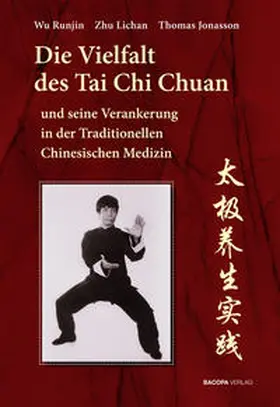 Wu / Zhu / Jonasson |  Die Vielfalt des Tai Chi Chuan und seine Verankerung in der Traditionellen Chinesischen Medizin | Buch |  Sack Fachmedien