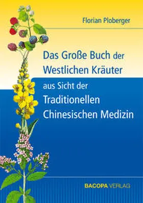 Ploberger |  Das Grosse Buch der Westlichen Kräuter aus Sicht der Traditionellen Chinesischen Medizin | Buch |  Sack Fachmedien