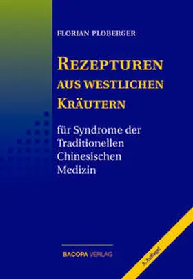 Ploberger |  Rezepturen aus westlichen Kräutern für Syndrome der Traditionellen Chinesischen Medizin | Buch |  Sack Fachmedien