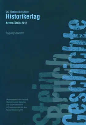 Verband Österreichischer Historiker und Geschichtsvereine in Zusammenarbeit mit dem NÖ Landesarchiv und dem NÖ Insitut für Landeskunde |  26. Österreichischer Historikertag Krems/Stein 2012 | Buch |  Sack Fachmedien
