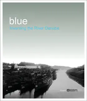 Ristelhueber / Király / Technisches Museum Wien |  blue.Inventing the River Danube | Buch |  Sack Fachmedien