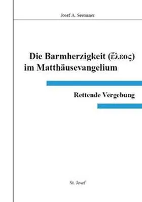 Seeanner |  Die Barmherzigkeit (Eleos) im Matthäusevangelium | Buch |  Sack Fachmedien