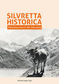 Kasper / Hessenberger / Petras |  Silvretta Historica. Zeitreise durch die Silvretta. | Buch |  Sack Fachmedien