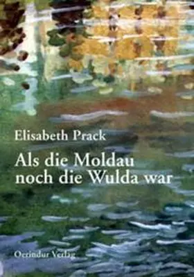 Prack |  Als die Moldau noch die Wulda war | Buch |  Sack Fachmedien