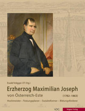 Volgger / Bayard / Vocelka, Karl | Erzherzog Maximilian Joseph von Österreich-Este (1782-1863) | Buch | 978-3-902330-92-5 | sack.de