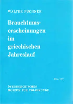 Puchner |  Brauchtumserscheinungen im griechischen Jahreslauf und ihre Beziehungen zum Volkstheater | Buch |  Sack Fachmedien