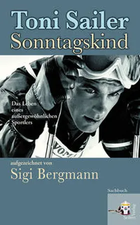 Sailer / Bergmann |  Toni Sailer Sonntagskind | Buch |  Sack Fachmedien