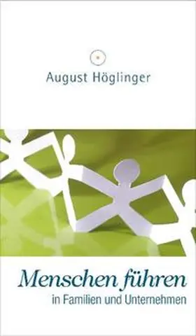 Höglinger |  Menschen führen in Familien und Unternehmen | Buch |  Sack Fachmedien