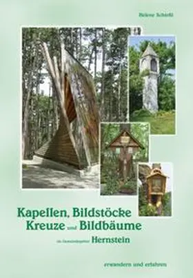 Schießl |  Kapellen, Bildstöcke, Kreuze und Bildbäume im Gemeindegebiet Hernstein | Buch |  Sack Fachmedien