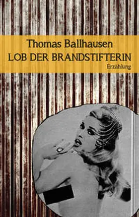 Ballhausen | Lob der Brandstifterin | Buch | 978-3-902498-79-3 | www.sack.de