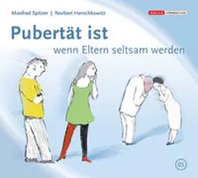 Spitzer / Herschkowitz |  Die Neurobibliothek: Pubertät ist, wenn Eltern seltsam werden | Sonstiges |  Sack Fachmedien