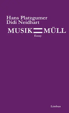 Platzgumer / Neidhart | Musik ist Müll | Buch | 978-3-902534-65-1 | sack.de