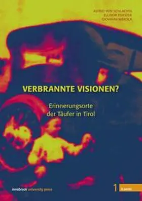 Schlachta / Forster / Merola |  Verbrannte Visionen? Erinnerungsorte der Täufer in Tirol | Buch |  Sack Fachmedien