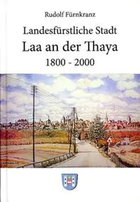 Fürnkranz |  Landesfürstliche Stadt Laa an der Thaya. 1800-2000 | Buch |  Sack Fachmedien
