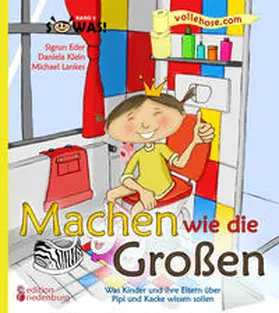 Eder / Klein / Lankes |  Machen wie die Großen - Was Kinder und ihre Eltern über Pipi und Kacke wissen sollen | Buch |  Sack Fachmedien