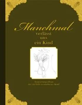 Wolter |  Manchmal verlässt uns ein Kind - Erinnerungsalbum für ein früh verstorbenes Kind | Buch |  Sack Fachmedien