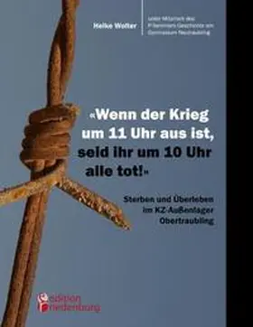 Wolter |  "Wenn der Krieg um 11 Uhr aus ist, seid ihr um 10 Uhr alle tot!" - Sterben und Überleben im KZ-Außenlager Obertraubling | Buch |  Sack Fachmedien