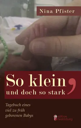 Pfister | So klein, und doch so stark - Tagebuch eines viel zu früh geborenen Babys | E-Book | sack.de
