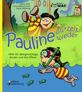 Eder / Cavini / Möhring |  Pauline purzelt wieder - Hilfe für übergewichtige Kinder und ihre Eltern | Buch |  Sack Fachmedien