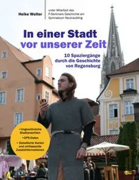 Wolter |  In einer Stadt vor unserer Zeit - 10 Spaziergänge durch die Geschichte von Regensburg | Buch |  Sack Fachmedien