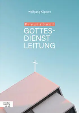 Klippert |  Praxisbuch Gottesdienstleitung | Buch |  Sack Fachmedien
