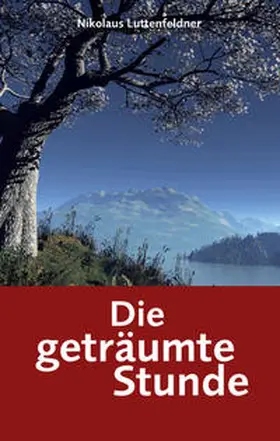 Luttenfeldner |  Die geträumte Stunde | Buch |  Sack Fachmedien