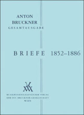 Harrandt / Bruckner |  Anton Bruckner Gesamtausgabe / Briefe Band I: 1852-1886 | Buch |  Sack Fachmedien