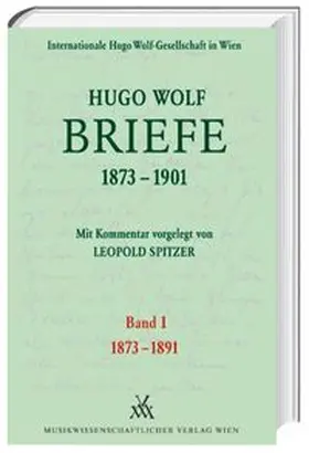 Spitzer / Wolf |  Hugo Wolf Briefe 1873-1901 / Band 1: 1873-1891 | Buch |  Sack Fachmedien