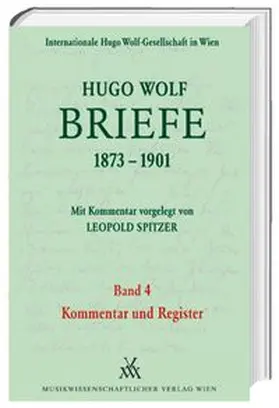 Spitzer / Wolf |  Hugo Wolf Briefe 1873-1901 / Band 4: Kommentar und Register | Buch |  Sack Fachmedien