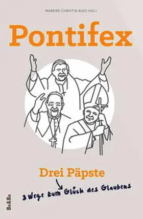 Bues |  Pontifex - Drei Päpste - Drei Wege zum Glück des Glaubens | Buch |  Sack Fachmedien