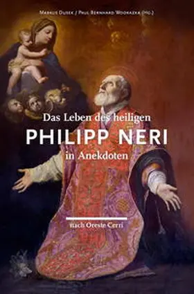 Cerri / Dusek / Wodrazka |  Das Leben des heiligen Philipp Neri in Anekdoten nach Oreste Cerri | Buch |  Sack Fachmedien