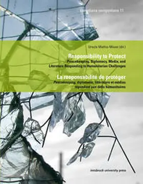 Mathis-Moser |  Responsibility to Protect. Peacekeeping, Diplomacy, Media, and Literature Responding to Humanitarian ChallengesLa responsiblité de protéger. Peacekeeping, diplomatie, littérature et médias répondant aux défis humanitaires | Buch |  Sack Fachmedien